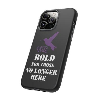 BOLD FOR THOSE NO LONGER HERE Phone Cases