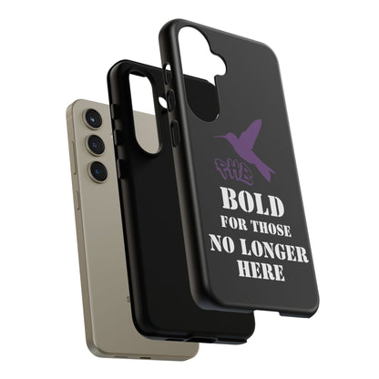 BOLD FOR THOSE NO LONGER HERE Phone Cases