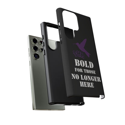 BOLD FOR THOSE NO LONGER HERE Phone Cases