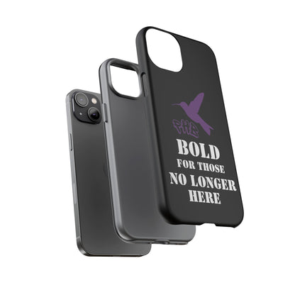 BOLD FOR THOSE NO LONGER HERE Phone Cases