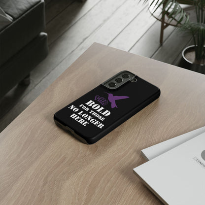 BOLD FOR THOSE NO LONGER HERE Phone Cases
