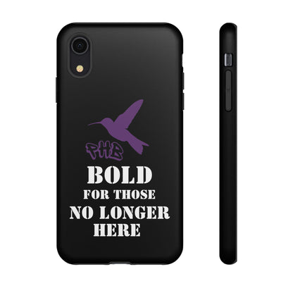 BOLD FOR THOSE NO LONGER HERE Phone Cases