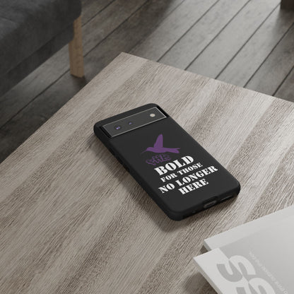 BOLD FOR THOSE NO LONGER HERE Phone Cases