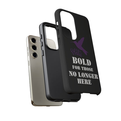 BOLD FOR THOSE NO LONGER HERE Phone Cases