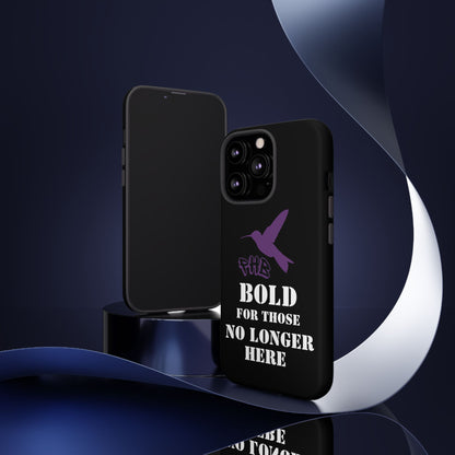 BOLD FOR THOSE NO LONGER HERE Phone Cases