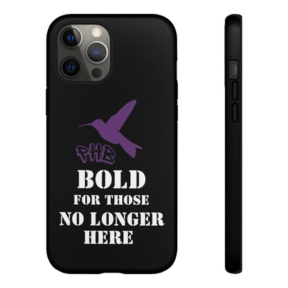 BOLD FOR THOSE NO LONGER HERE Phone Cases