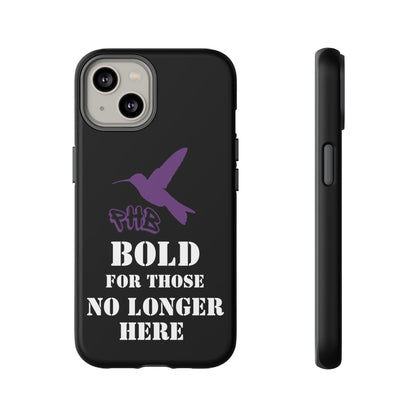 BOLD FOR THOSE NO LONGER HERE Phone Cases