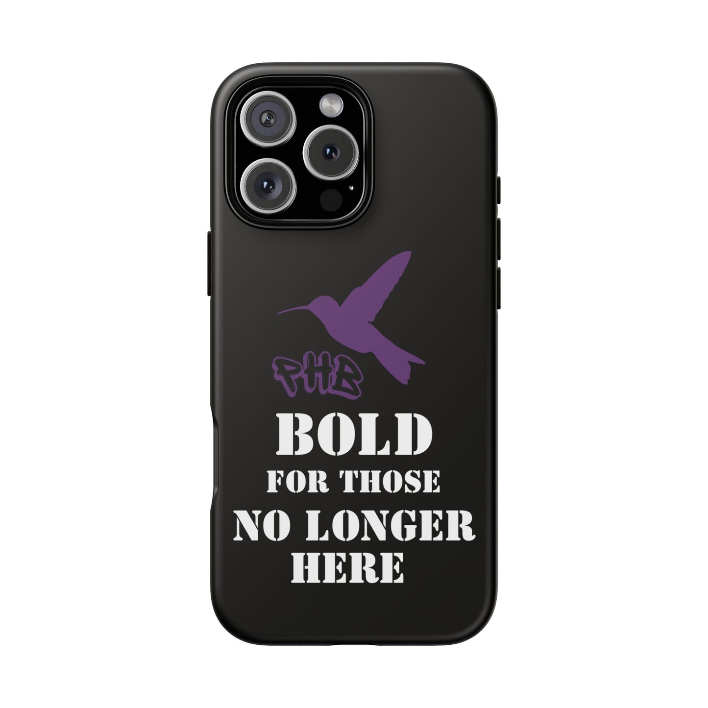 BOLD FOR THOSE NO LONGER HERE Phone Cases