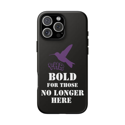 BOLD FOR THOSE NO LONGER HERE Phone Cases