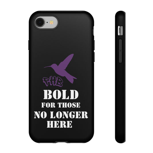 BOLD FOR THOSE NO LONGER HERE Phone Cases