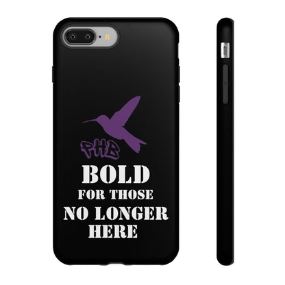 BOLD FOR THOSE NO LONGER HERE Phone Cases