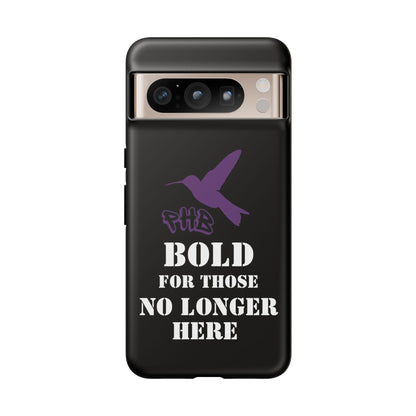 BOLD FOR THOSE NO LONGER HERE Phone Cases
