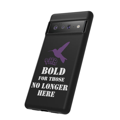 BOLD FOR THOSE NO LONGER HERE Phone Cases