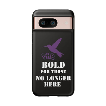 BOLD FOR THOSE NO LONGER HERE Phone Cases