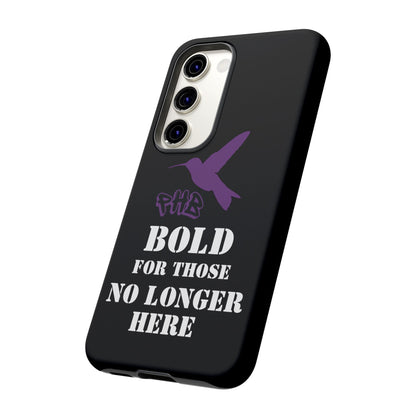 BOLD FOR THOSE NO LONGER HERE Phone Cases