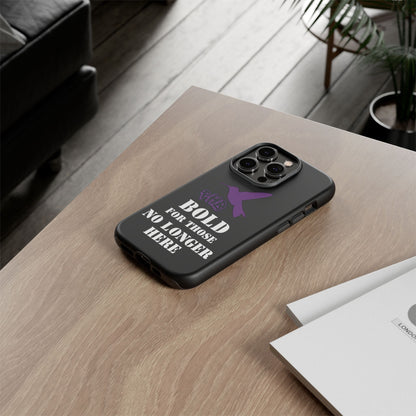 BOLD FOR THOSE NO LONGER HERE Phone Cases