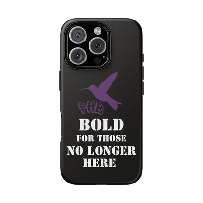 BOLD FOR THOSE NO LONGER HERE Phone Cases
