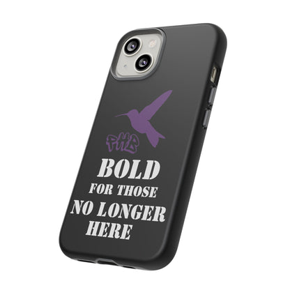BOLD FOR THOSE NO LONGER HERE Phone Cases