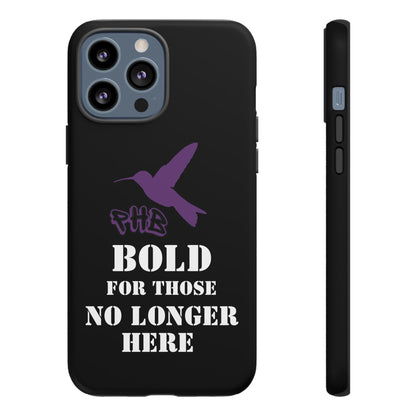BOLD FOR THOSE NO LONGER HERE Phone Cases