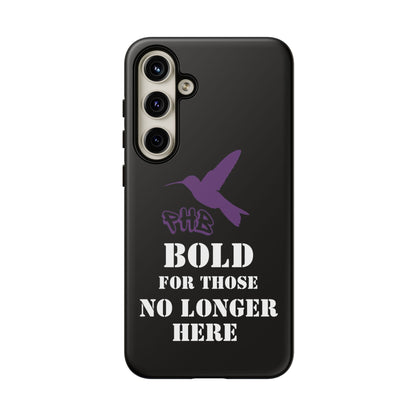 BOLD FOR THOSE NO LONGER HERE Phone Cases
