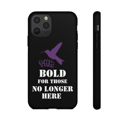 BOLD FOR THOSE NO LONGER HERE Phone Cases