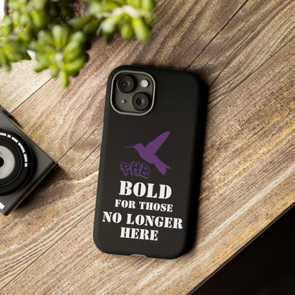 BOLD FOR THOSE NO LONGER HERE Phone Cases