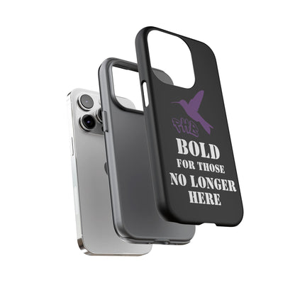 BOLD FOR THOSE NO LONGER HERE Phone Cases