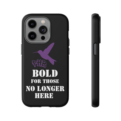 BOLD FOR THOSE NO LONGER HERE Phone Cases