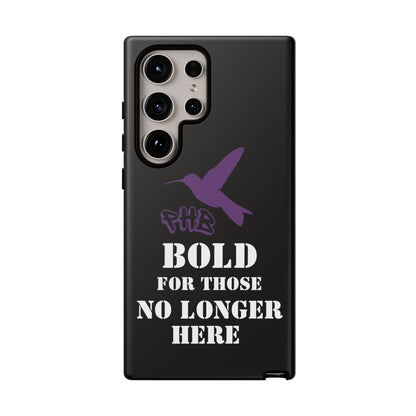 BOLD FOR THOSE NO LONGER HERE Phone Cases