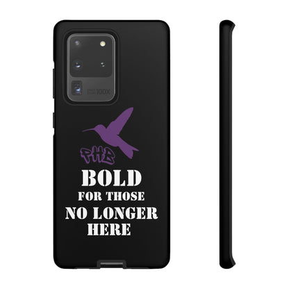 BOLD FOR THOSE NO LONGER HERE Phone Cases