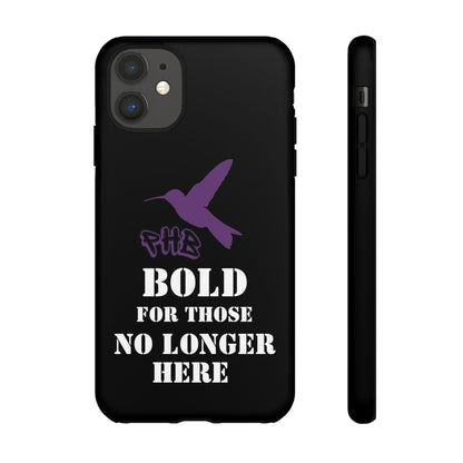 BOLD FOR THOSE NO LONGER HERE Phone Cases