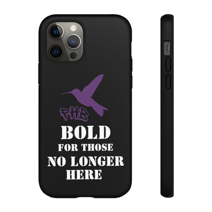 BOLD FOR THOSE NO LONGER HERE Phone Cases