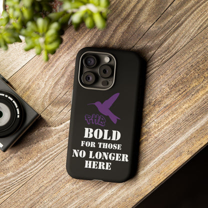 BOLD FOR THOSE NO LONGER HERE Phone Cases