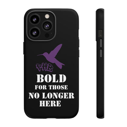 BOLD FOR THOSE NO LONGER HERE Phone Cases