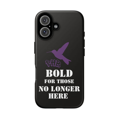 BOLD FOR THOSE NO LONGER HERE Phone Cases