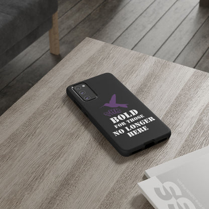 BOLD FOR THOSE NO LONGER HERE Phone Cases