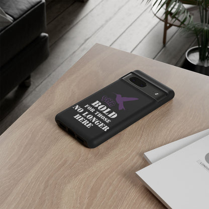 BOLD FOR THOSE NO LONGER HERE Phone Cases
