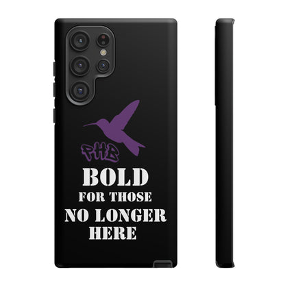 BOLD FOR THOSE NO LONGER HERE Phone Cases