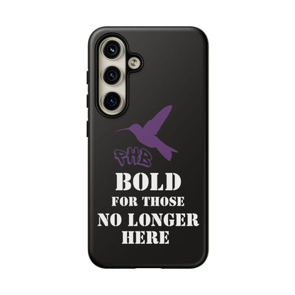 BOLD FOR THOSE NO LONGER HERE Phone Cases