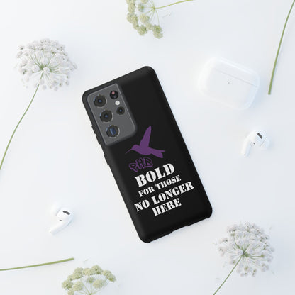 BOLD FOR THOSE NO LONGER HERE Phone Cases