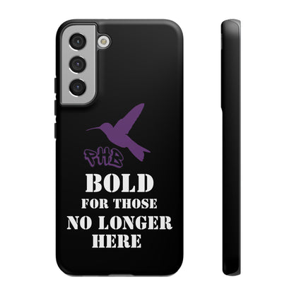 BOLD FOR THOSE NO LONGER HERE Phone Cases