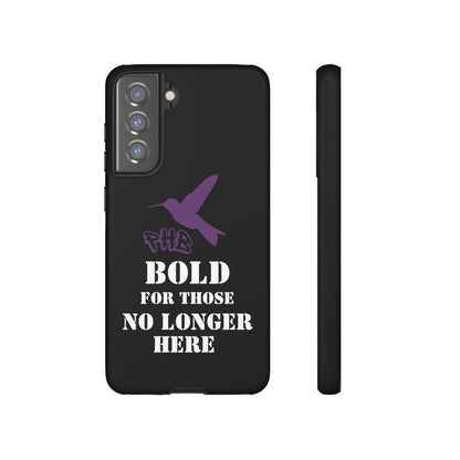 BOLD FOR THOSE NO LONGER HERE Phone Cases