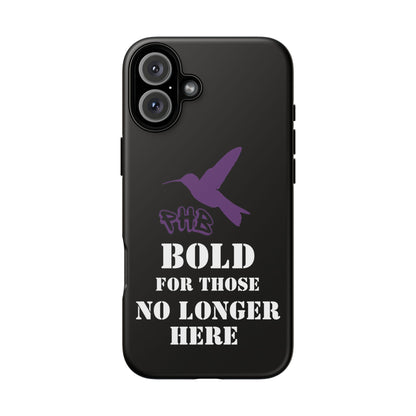 BOLD FOR THOSE NO LONGER HERE Phone Cases