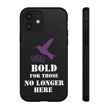 BOLD FOR THOSE NO LONGER HERE Phone Cases