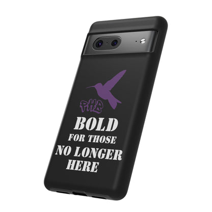 BOLD FOR THOSE NO LONGER HERE Phone Cases