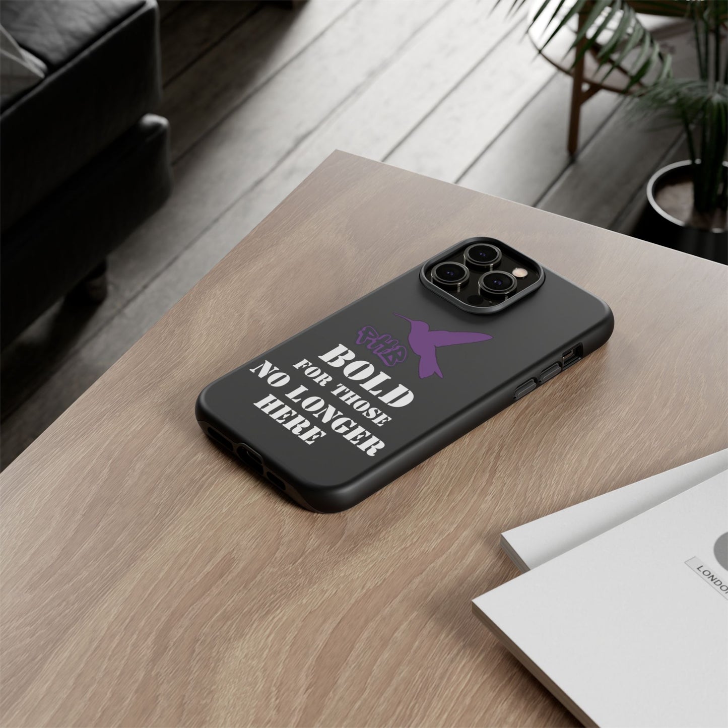 BOLD FOR THOSE NO LONGER HERE Phone Cases