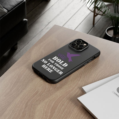 BOLD FOR THOSE NO LONGER HERE Phone Cases