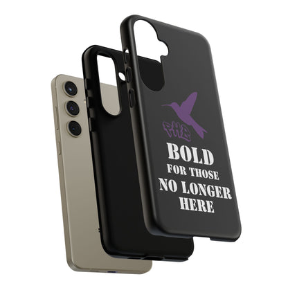 BOLD FOR THOSE NO LONGER HERE Phone Cases